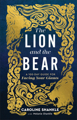 Cover Image for The Lion and the Bear: A 100-Day Guide for Facing Your Giants -- Melanie Shankle, Hardcover