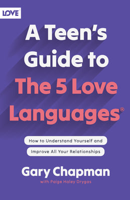 Cover Image for A Teen's Guide to the 5 Love Languages: How to Understand Yourself and Improve All Your Relationships -- Gary Chapman, Paperback