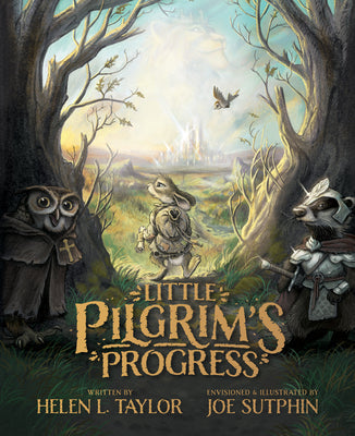 Cover Image for Little Pilgrim's Progress: The Illustrated Edition: From John Bunyan's Classic -- Helen L. Taylor, Hardcover