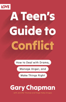 Cover Image for A Teen's Guide to Conflict: How to Deal with Drama, Manage Anger, and Make Things Right -- Gary Chapman, Paperback