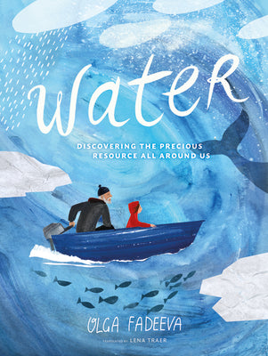 Cover Image for Water: Discovering the Precious Resource All Around Us -- Olga Fadeeva, Hardcover