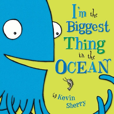 Cover Image for I'm the Biggest Thing in the Ocean! -- Kevin Sherry, Hardcover