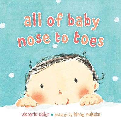 Cover Image for All of Baby, Nose to Toes -- Victoria Adler, Board Books