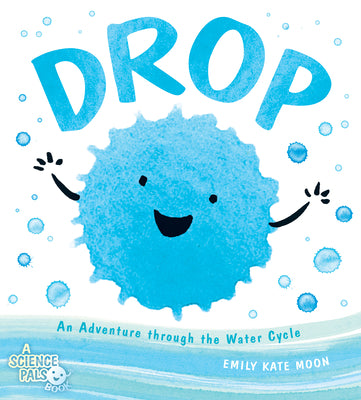 Cover Image for Drop: An Adventure Through the Water Cycle -- Emily Kate Moon, Hardcover