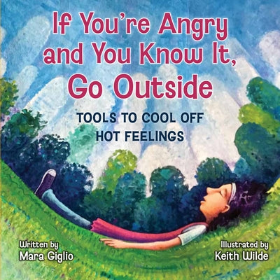 Cover Image for If You're Angry and You Know It, Go Outside: Tools to Cool Off Hot Feelings -- Mara Giglio, Hardcover