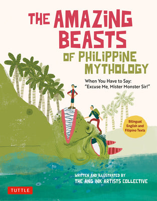 Cover Image for The Amazing Beasts of Philippine Mythology: When You Have to Say: Excuse Me, Mister Monster Sir! (Bilingual English and Filipino Texts) -- The Ang Ink Artists Collective, Paperback