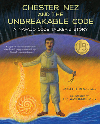 Cover Image for Chester Nez and the Unbreakable Code: A Navajo Code Talker's Story -- Joseph Bruchac, Paperback