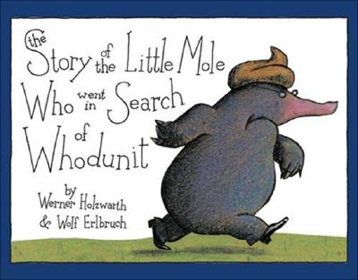 Cover Image for The Story of the Little Mole Who Went in Search of Whodunit: A Picture Book -- Werner Holzwarth, Hardcover