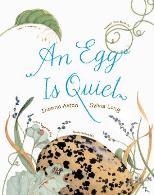 Cover Image for An Egg Is Quiet: (Nature Books for Kids, Children's Books Ages 3-5, Award Winning Children's Books) -- Dianna Aston, Hardcover