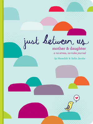 Just Between Us: Mother & Daughter: A No-Stress, No-Rules Journal -- Meredith Jacobs, Hardcover