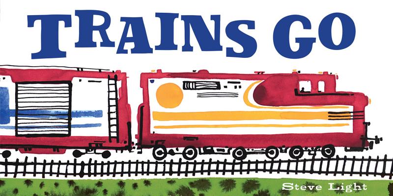 Cover Image for Trains Go -- Steve Light, Board Books