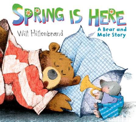 Cover Image for Spring Is Here: A Bear and Mole Story -- Will Hillenbrand, Paperback