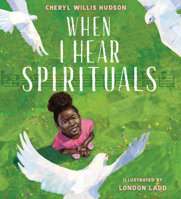Cover Image for When I Hear Spirituals -- Cheryl Willis Hudson, Hardcover