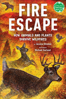 Fire Escape: How Animals and Plants Survive Wildfires -- Jessica Stremer, Hardcover