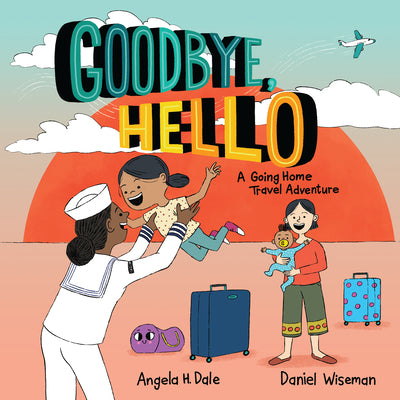 Goodbye, Hello: A Going Home Travel Adventure -- Angela H. Dale, Hardcover