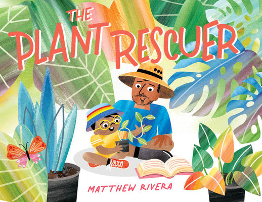 The Plant Rescuer -- Matthew Rivera, Hardcover