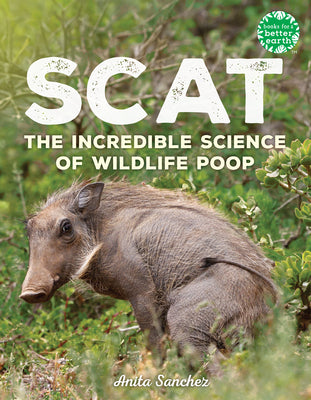 Cover Image for Scat: The Incredible Science of Wildlife Poop -- Anita Sanchez, Hardcover