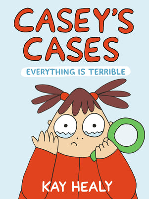 Cover Image for Casey's Cases: Everything Is Terrible -- Kay Healy, Hardcover
