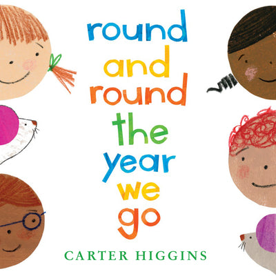 Cover Image for Round and Round the Year We Go -- Carter Higgins, Hardcover