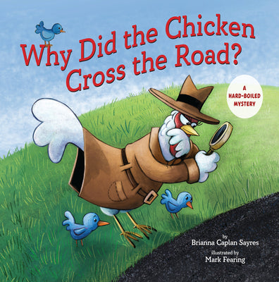 Cover Image for Why Did the Chicken Cross the Road?: A Hard-Boiled Mystery -- Brianna Caplan Sayres, Hardcover