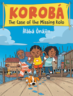 Cover Image for Korobá the Case of the Missing Kolo -- Àlàbá Ònájìn, Hardcover