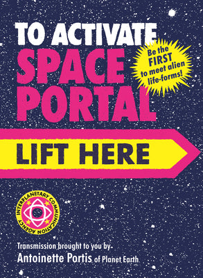 Cover Image for To Activate Space Portal, Lift Here -- Antoinette Portis, Hardcover