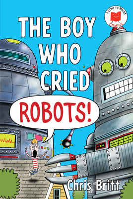Cover Image for The Boy Who Cried Robots! -- Chris Britt, Paperback