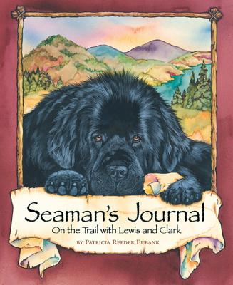 Cover Image for Seaman's Journal: On the Trail with Lewis and Clark -- Patricia Reeder Eubank, Paperback
