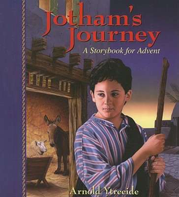 Jotham's Journey: A Storybook for Advent -- Arnold Ytreeide, Paperback