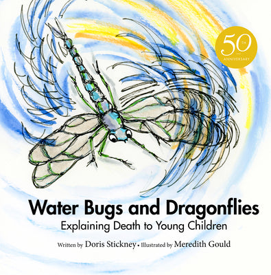 Cover Image for Water Bugs and Dragonflies: Explaining Death to Young Children (Anniversary Edition) -- Doris Stickney, Hardcover