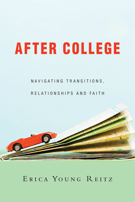 Cover Image for After College: Navigating Transitions, Relationships and Faith -- Erica Young Reitz, Paperback
