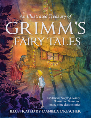 Cover Image for An Illustrated Treasury of Grimm's Fairy Tales: Cinderella, Sleeping Beauty, Hansel and Gretel and Many More Classic Stories -- Jacob and Wilhelm Grimm, Hardcover