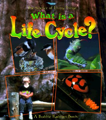 Cover Image for What Is a Life Cycle? -- Bobbie Kalman, Paperback