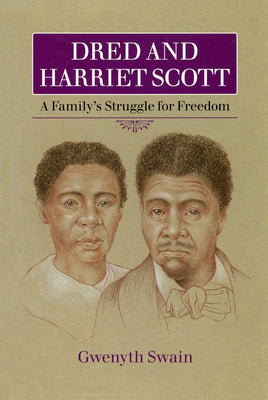 Cover Image for Dred and Harriet Scott: A Family's Struggle for Freedom -- Gwenyth Swain, Paperback