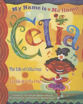 Cover Image for Me Llamo Celia/My Name Is Celia: La Vida de Celia Cruz/The Life Of Celia Cruz -- Monica Brown, Hardcover