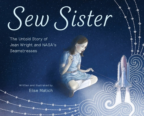 Cover Image for Sew Sister: The Untold Story of Jean Wright and Nasa's Seamstresses -- Elise Matich, Hardcover