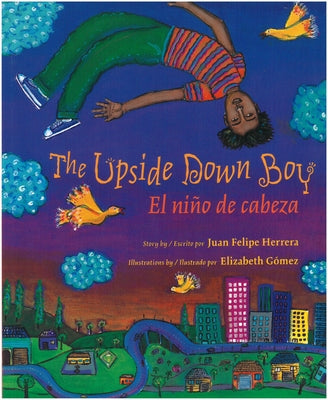 Cover Image for The Upside Down Boy / El Niño de Cabeza -- Juan Felipe Herrera, Paperback