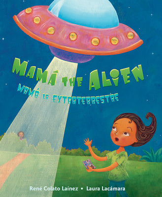 Cover Image for Mamá the Alien / Mamá La Extraterrestre -- René Colato Laínez, Hardcover