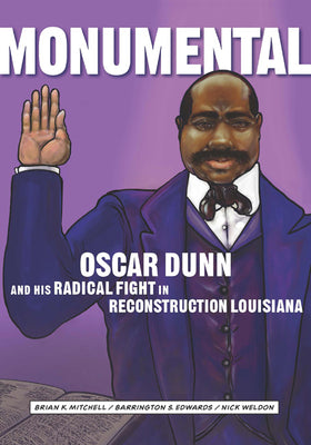 Cover Image for Monumental: Oscar Dunn and His Radical Fight in Reconstruction Louisiana -- Brian K. Mitchell, Paperback