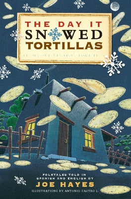 Cover Image for The Day It Snowed Tortillas / El Día Que Nevó Tortillas: Folktales Told in Spanish and English -- Joe Hayes, Paperback