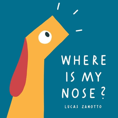 Where Is My Nose? -- Lucas Zanotto, Paperback