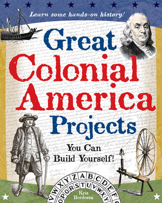 Cover Image for Great Colonial America Projects: You Can Build Yourself -- Kris Bordessa, Paperback