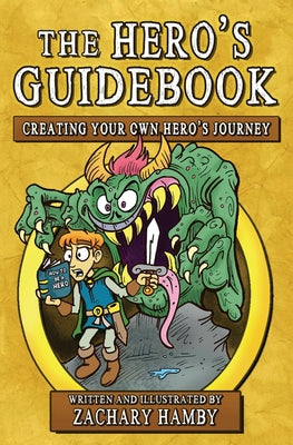 Cover Image for The Hero's Guidebook: Creating Your Own Hero's Journey -- Zachary Hamby, Paperback
