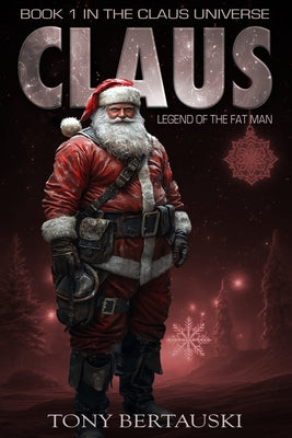Cover Image for Claus: Legend of the Fat Man -- Tony Bertauski, Paperback