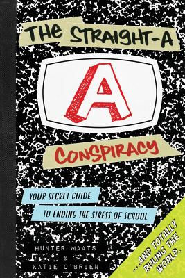 Cover Image for The Straight-A Conspiracy: Your Secret Guide to Ending the Stress of School and Totally Ruling the World -- Hunter Maats, Paperback