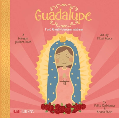 Cover Image for Guadalupe: First Words / Primeras Palabras: A Bilingual Picture Book -- Patty Rodriguez, Board Books