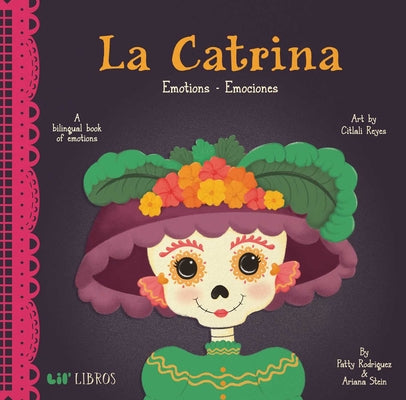 Cover Image for La Catrina: Emotions / Emociones: A Bilingual Book of Emotions -- Patty Rodriguez, Board Books