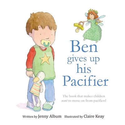 Cover Image for Ben Gives Up His Pacifier: The book that makes children want to move on from pacifiers! (Featuring the "Pacifier Fairy") -- Jenny Album, Paperback