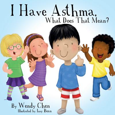 Cover Image for I Have Asthma, What Does That Mean? -- Wendy Chen, Paperback