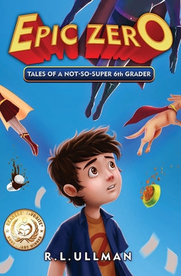 Cover Image for Epic Zero: Tales of a Not-So-Super 6th Grader -- R. L. Ullman, Paperback